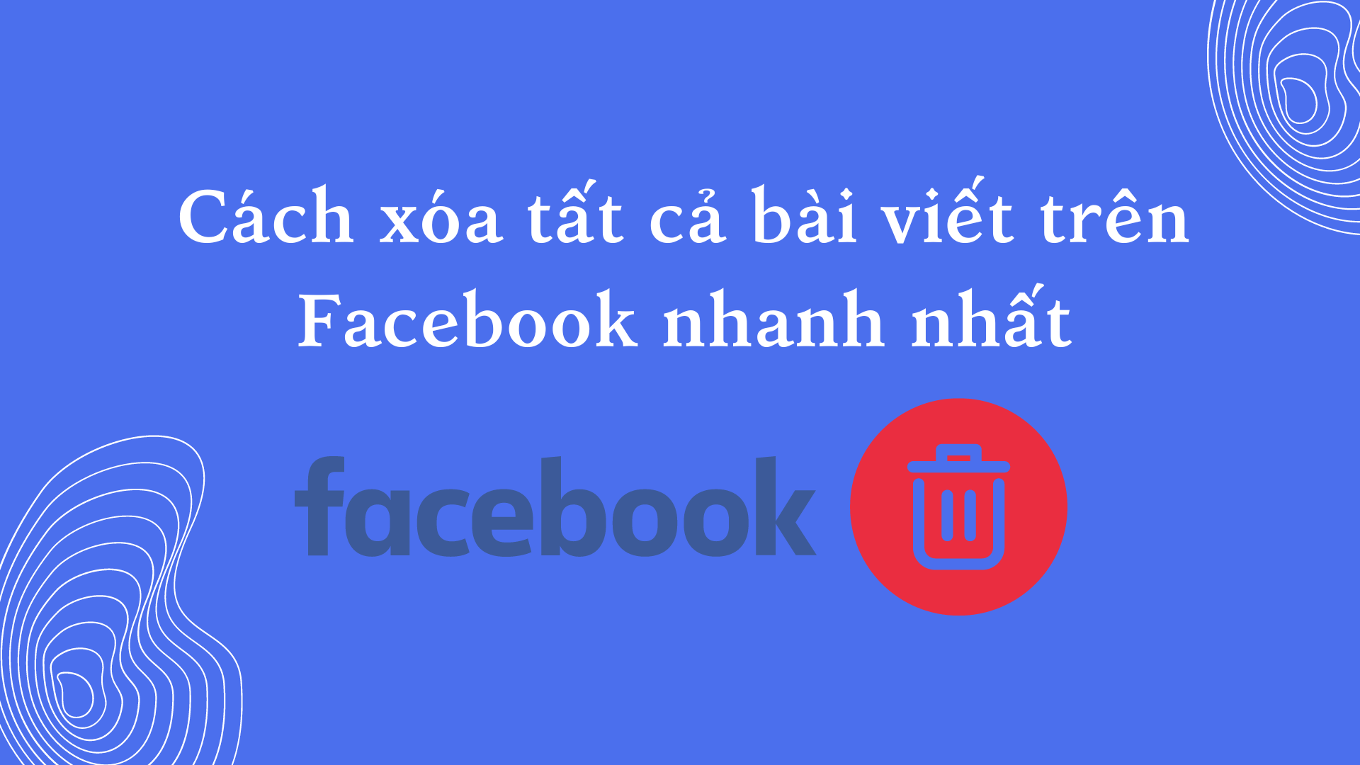 xoa-tat-ca-bai-viet-tren-facebook